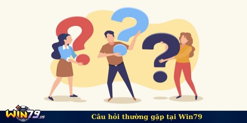 Câu hỏi thường gặp tại Win79