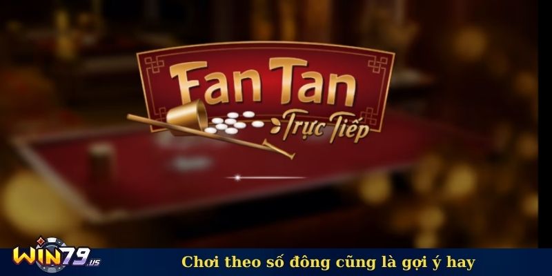 Chơi theo số đông cũng là gợi ý hay