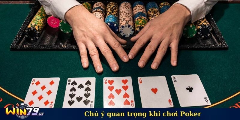 Chú ý quan trọng khi chơi Poker