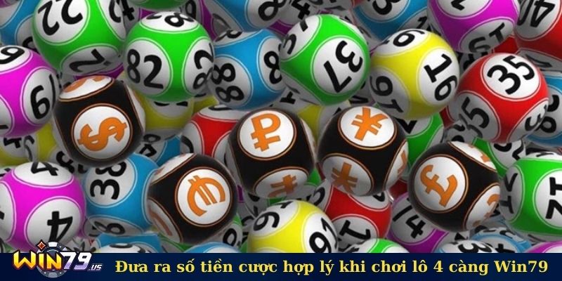 Đưa ra số tiền cược hợp lý khi chơi lô 4 càng Win79 