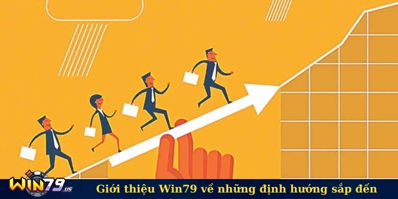 Giới thiệu Win79 về những định hướng sắp đến