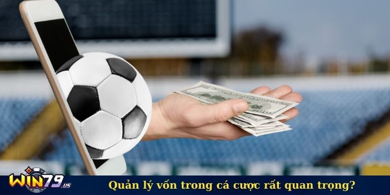 Quản lý vốn trong cá cược rất quan trọng?