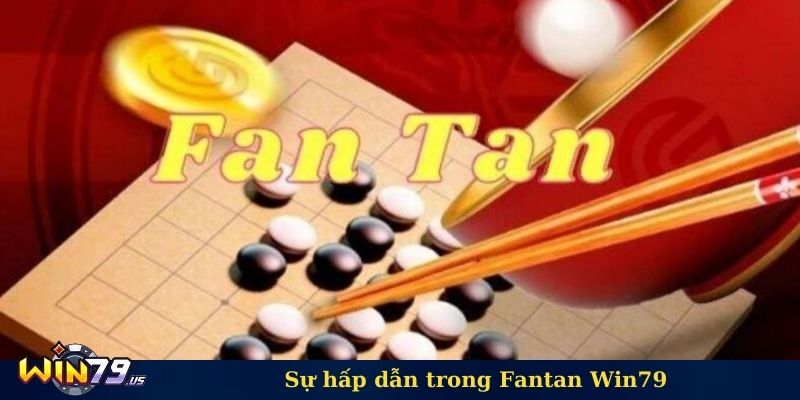 Sự hấp dẫn trong Fantan Win79