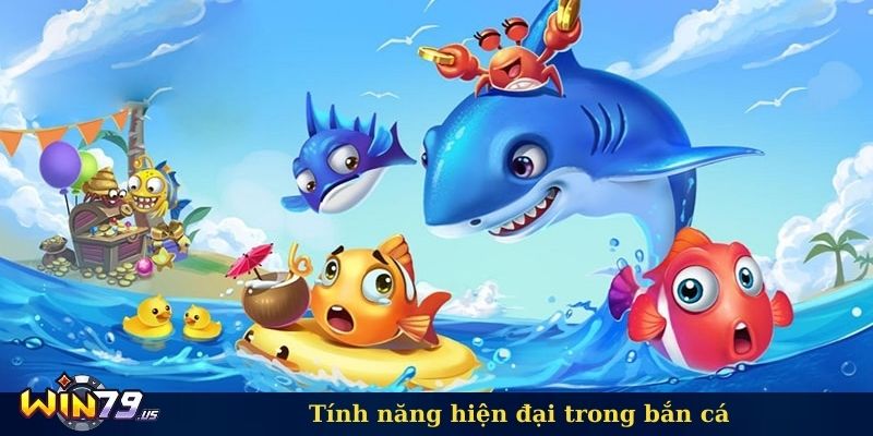 Tính năng hiện đại trong bắn cá