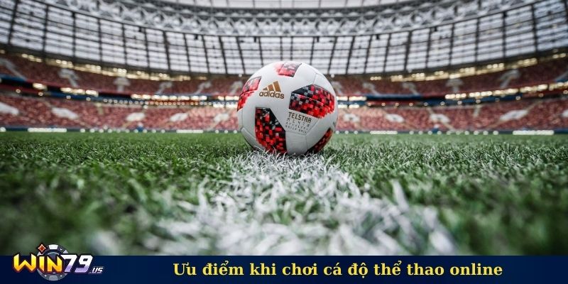 Ưu điểm khi chơi cá độ thể thao online