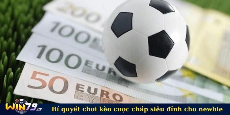 Bí quyết chơi kèo cược chấp siêu đỉnh cho newbie