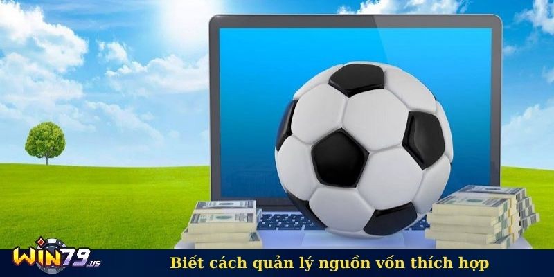 Biết cách quản lý nguồn vốn thích hợp