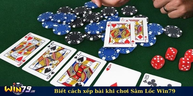 Biết cách xếp bài khi chơi Sâm Lốc Win79