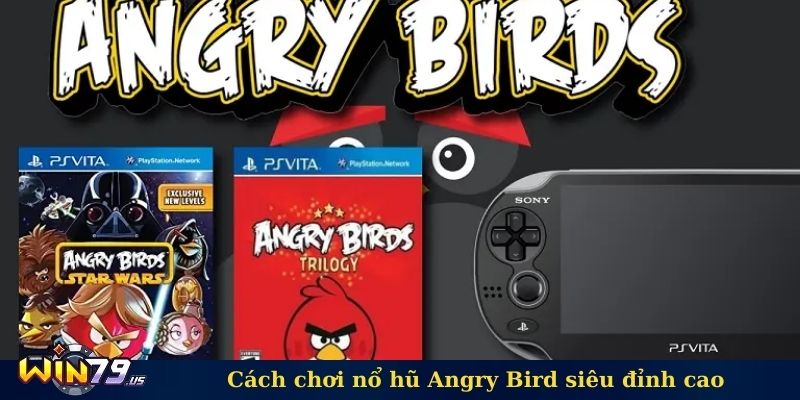 Cách chơi nổ hũ Angry Bird siêu đỉnh cao