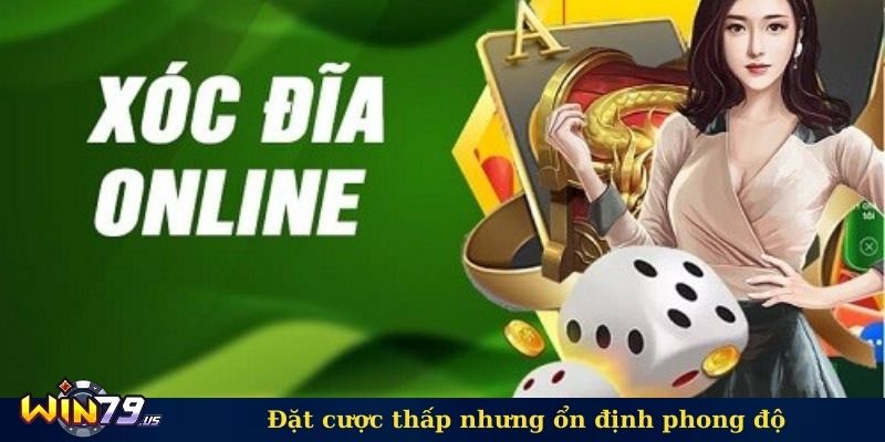 Đặt cược thấp nhưng ổn định phong độ