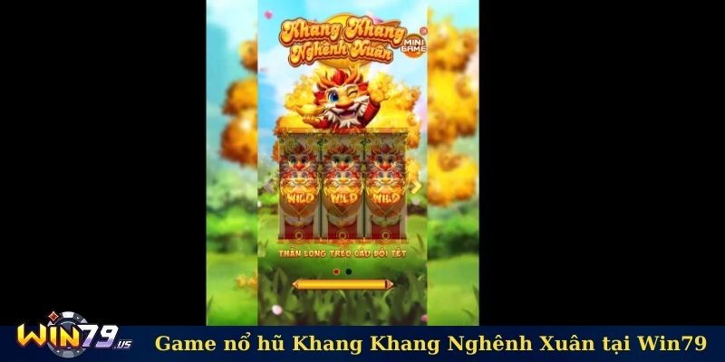 Game nổ hũ Khang Khang Nghênh Xuân tại Win79