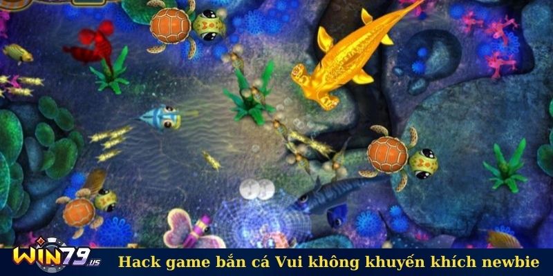 Hack game bắn cá Vui không khuyến khích newbie