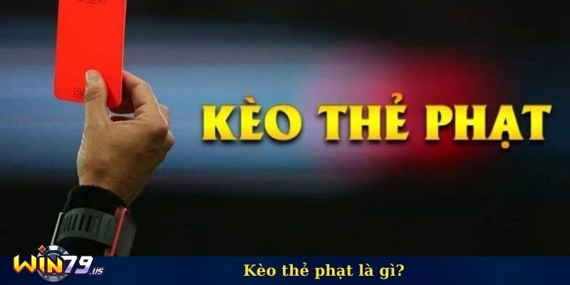 Kèo thẻ phạt là gì?