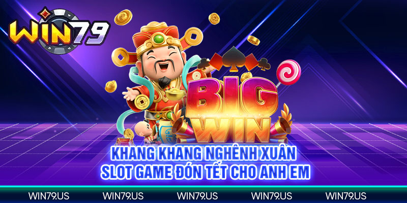 Khang khang nghiênh xuân Slot game đón tết cho anh em