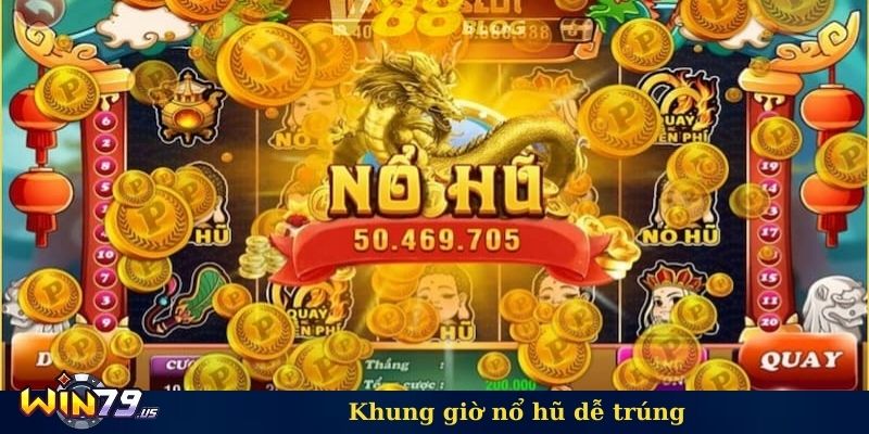 Khung giờ nổ hũ dễ trúng