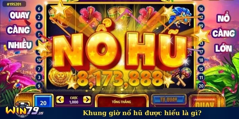 Khung giờ nổ hũ được hiểu là gì?