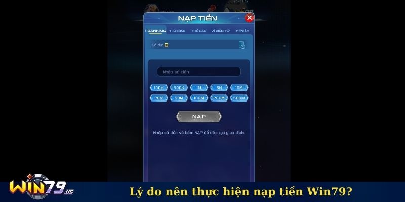 Lý do nên thực hiện nạp tiền Win79?