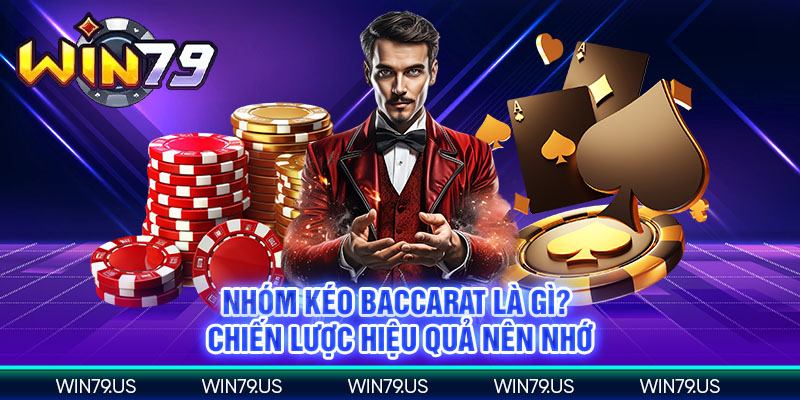 Nhóm kéo baccarat là gì? chiến lược hiệu quả nên nhớ