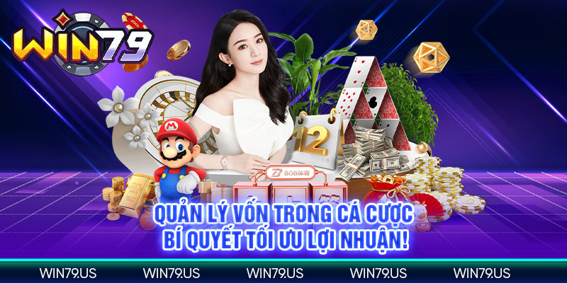 Quản lý vốn trong cá cược bí quyết tối ưu lơi nhuận