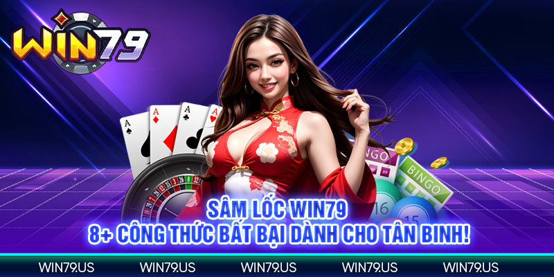 Sâm lốc win79 8+ công thức bất bại dành cho tân binh!