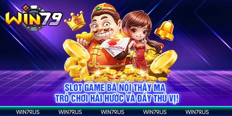 Slot game bà nội thây ma trò chơi hài hước và đầy thú vị