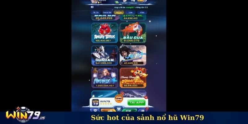 Sức hot của sảnh nổ hũ Win79