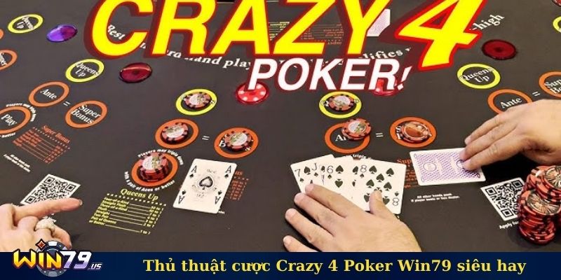 Thủ thuật cược Crazy 4 Poker Win79 siêu hay