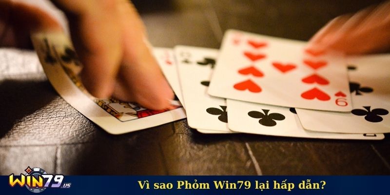 Vì sao Phỏm Win79 lại hấp dẫn?