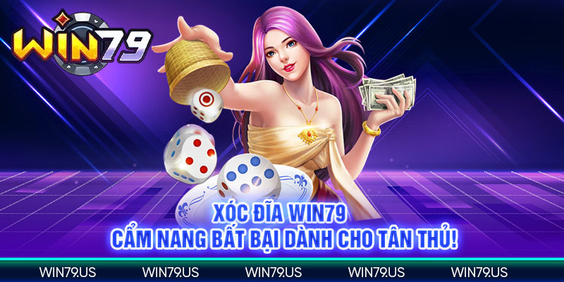 Xóc đĩa win79 cẩm nang bất bại dành cho tân thủ!